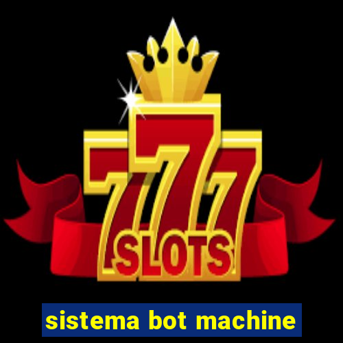 sistema bot machine